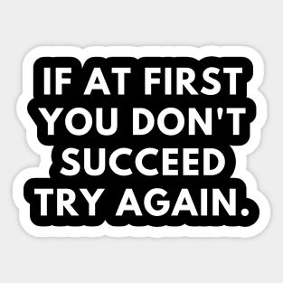 If at first you don't succeed try again Sticker